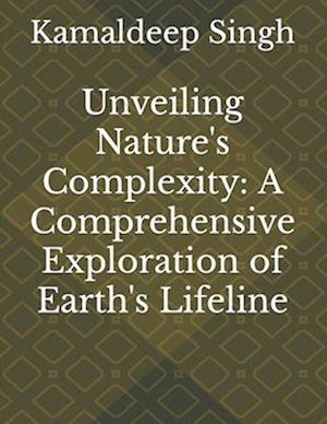 Få Unveiling Nature's Complexity: A Comprehensive Exploration of Earth's Lifeline af Kamaldeep 