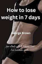 How to lose weight in 7 days: Your ultimate guide to Achieving Quick and Sustainable Results 