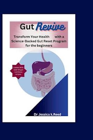 Gut Revive: Transform Your Health with a Science-Backed Gut Reset Program for the beginners