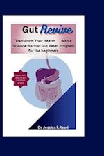 Gut Revive: Transform Your Health with a Science-Backed Gut Reset Program for the beginners 