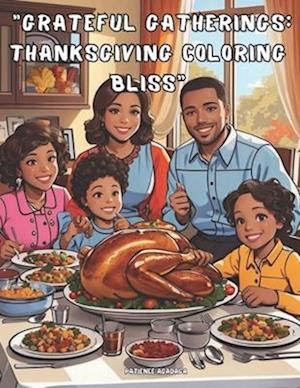 "Grateful Gatherings: Thanksgiving Coloring Bliss":