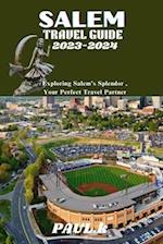 SALEM TRAVEL GUIDE 2023-2024: Exploring Salem's Splendor , Your Perfect Travel Partner 