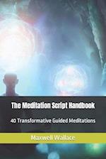 The Meditation Script Handbook: 40 Transformative Guided Meditations 