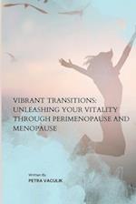 Vibrant Transitions: Unleashing Your Vitality through Perimenopause and Menopause 