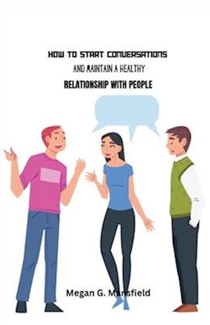 HOW TO START CONVERSATIONS AND MAINTAIN HEALTHY RELATIONSHIP WITH PEOPLE