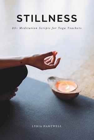 Stillness: 35+ Guided Meditation Scripts for Yoga Teachers