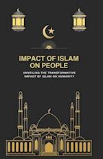 IMPACT OF ISLAM ON PEOPLE: Unveiling the Transformative Impact of Islam on Humanity 