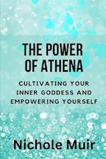 The Power of Athena: Cultivating Your Inner Goddess and Empowering Yourself 