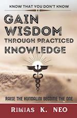 Gain wisdom through practiced knowledge 