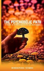 The Psychedelic Path: A Guide to Microdosing Psilocybin Mushrooms 