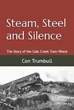 Steam, Steel and Silence: The Story of the Cole Creek Train Wreck 