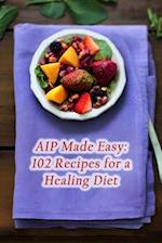 AIP Made Easy: 102 Recipes for a Healing Diet 