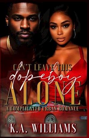 Can't Leave This Dopeboy Alone : A Complicated Urban Romance