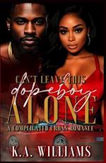 Can't Leave This Dopeboy Alone : A Complicated Urban Romance 