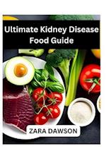 Ultimate Kidney Disease Food Guide: Improve Health with Kidney-Friendly Choices 
