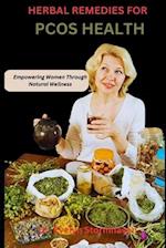 HERBAL REMEDIES FOR PCOS HEALTH: Empowering Women Through Natural Wellness 