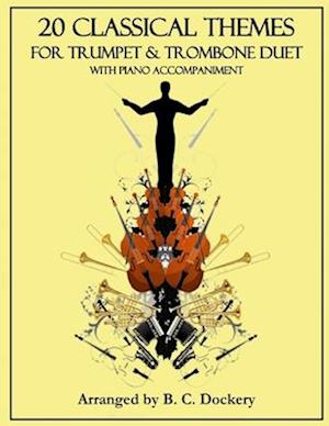 20 Classical Themes for Trumpet and Trombone Duet with Piano Accompaniment