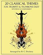 20 Classical Themes for Trumpet and Trombone Duet with Piano Accompaniment