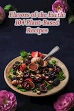 Flavors of the Earth: 104 Plant-Based Recipes 