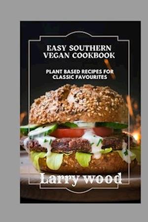 Easy Southern Vegan Cookbook: Plant-Based Recipes for Classic Favorites