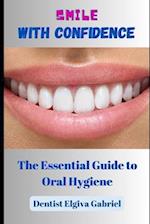 Smile with Confidence: The Essential Guide to Oral Hygiene 