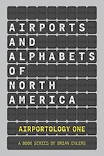 Airports and Alphabets of North America: An Airportology Book Series 