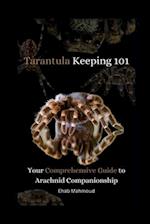 Tarantula Keeping 101: Your Comprehensive Guide to Arachnid Companionship 