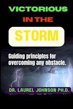 Victorious in the storm: Guiding principles for overcoming any obstacle. 