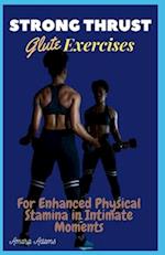 STRONG THRUST: Glute Exercises For Enhanced Physical Stamina in Intimate Moments 