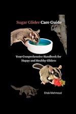 Sugar Glider Care Guide: Your Comprehensive Handbook for Happy and Healthy Gliders 