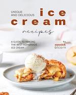 Unique and Delicious Ice Cream Recipes: A Guide to Making the Best Homemade Ice Cream 