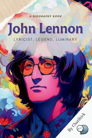 John Lennon: "Lyricist, Legend, Luminary": A Study of Lennon's Influence on Music and Culture