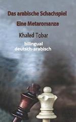 Das arabische Schachspiel Eine Metaromanze