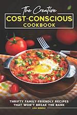 The Creative Cost-Conscious Cookbook!: Thrifty Family-Friendly Recipes that Won't Break the Bank 