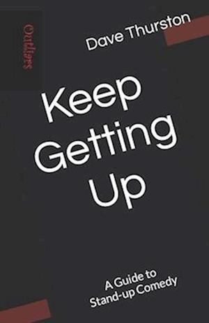 Keep Getting Up: A Guide to Stand-up Comedy