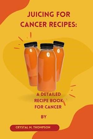 Juicing for cancer recipes: A detailed recipe for cancer