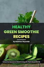 Healthy Green Smoothie Recipes: Unlock the Secrets to Vibrant Living with Plant-Based Blends 