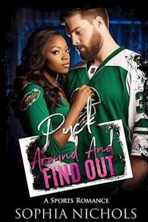 Puck Around And Find Out: A Sports Romance