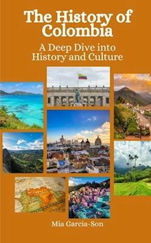 The History of Colombia: A Deep Dive into History and Culture