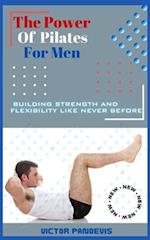 The Power of Pilates for Men: Building Strength and Flexibility Like Never Before 