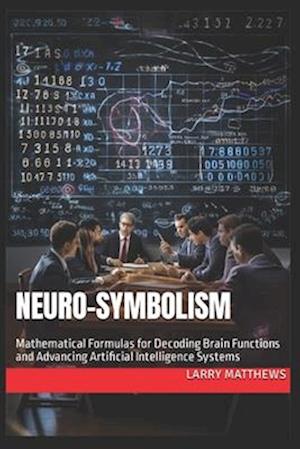 Neuro-Symbolism: Mathematical Formulas for Decoding Brain Functions and Advancing AI