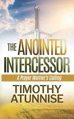 The Anointed Intercessor: A Prayer Warrior's Calling 