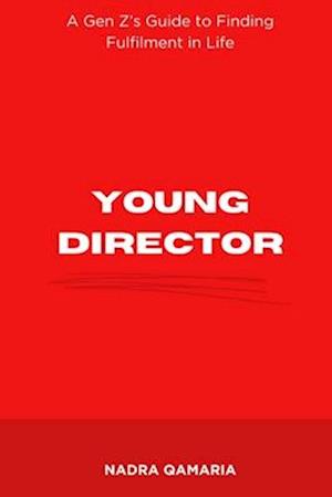 Young Director : A Gen Z's Guide to Finding Fulfilment in Life