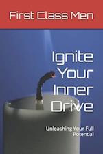 Ignite Your Inner Drive: Unleashing Your Full Potential 
