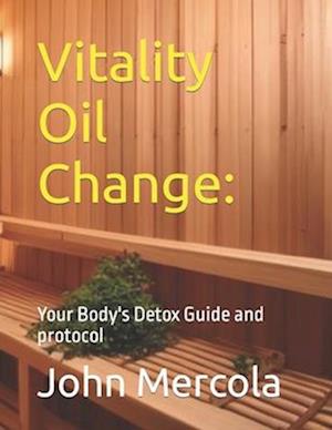 Vitality Oil Change:: Your Body's Detox Guide and protocol