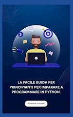 La Facile Guida Per Principianti Per Imparare a Programmare in Python.