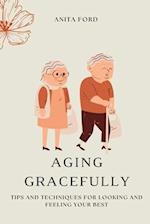 Aging Gracefully: Tips and Techniques for Looking and Feeling Your Best 