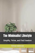The Minimalist Lifestyle: Simplify, Thrive, and Find Freedom 
