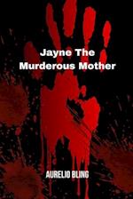Jayne The Murderous Mother: A Mother Who Killed Her Daughter And Committed Suicide 