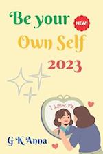 Be Your Own Self 2023: A Guide to Self-Discovery and Authenticity 